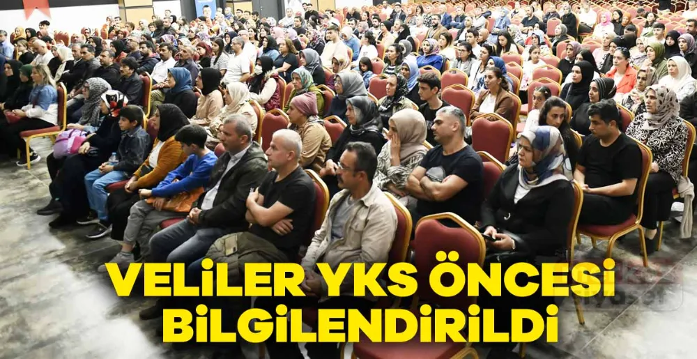 VELİLER YKS ÖNCESİ BİLGİLENDİRİLDİ