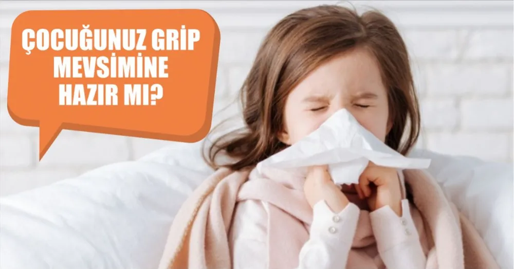 Çocuğunuz Grip Mevsimine Hazır Mı?
