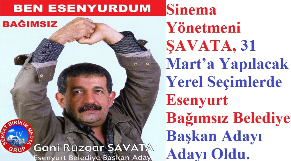Sinema Yönetmeni ŞAVAT. Esenyurt Bağımsız Belediye Başkan A. Adayı oldu