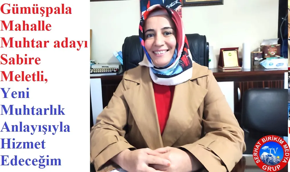 Muhtar Adayı Sabire Meletli, Gümüşpala Hak Ettiği Yere Gelecek.