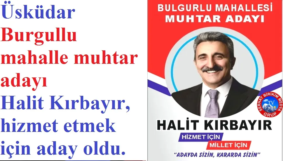Halit Kırbayır Hizmet Etmek için Muhtar adayı oldum 