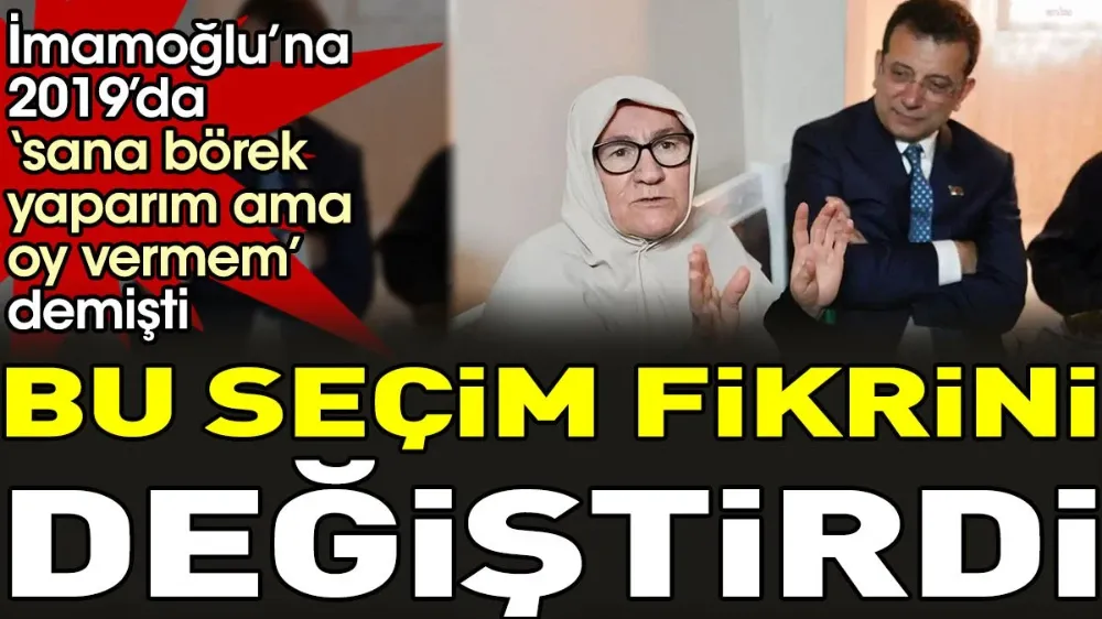 İmamoğlu’na 2019’da ‘Sana Börek, Kete Yaparım Ama Oy Vermem” Demişti