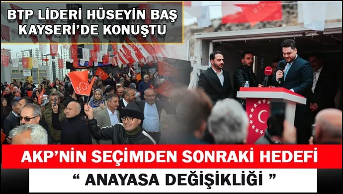 Bağımsız Türkiye Partisi (BTP) Genel Başkanı Hüseyin Baş Kayseri’yi ziyaret etti.