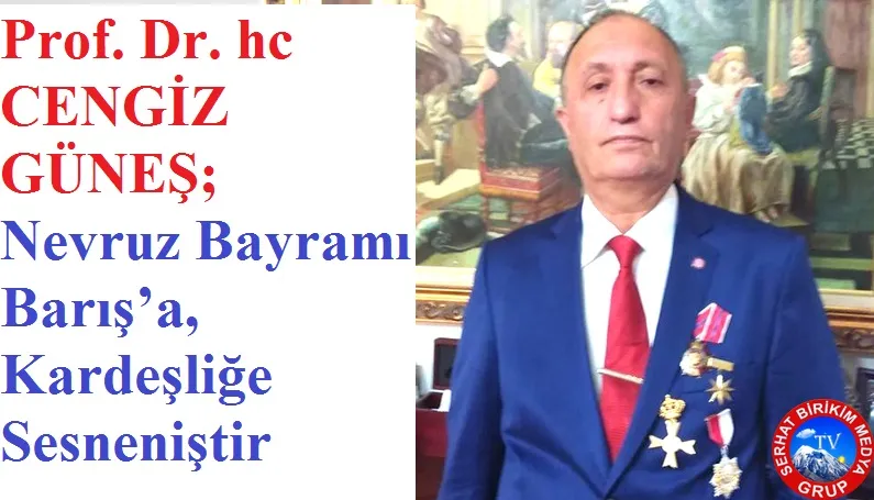 Prof. Dr. hc CENGİZ GÜNEŞ; “Nevruz” Toprağın canlanma dirilişidir 