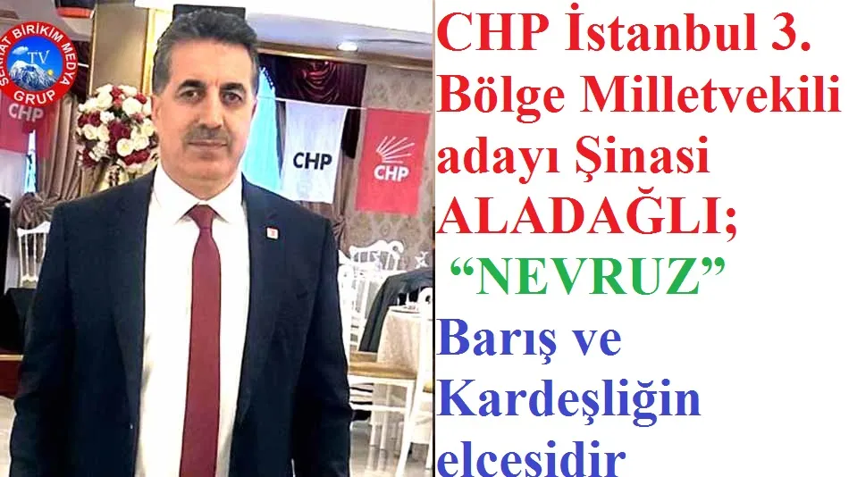 Şinasi ALADAĞLI;  “NEVRUZ” Bahar’da Açılan Kapıdır