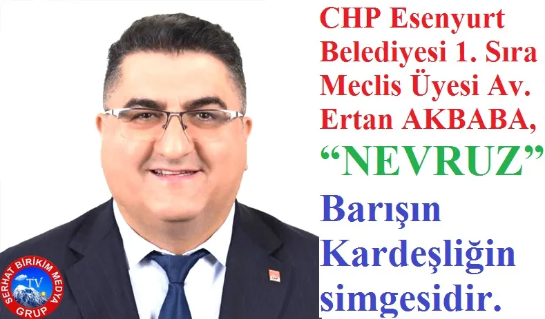 Av. Ertan AKBABA,   “NEVRUZ” Kardeşliğin Müjdecisidir