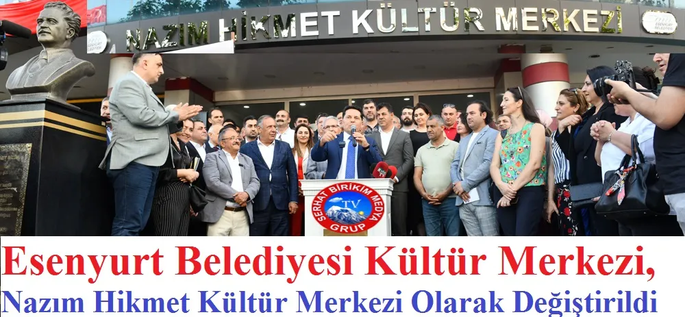 Esenyurt’ta  21 Yıl Sonra Nâzım Hikmet ismi, iade-i itibar edildi