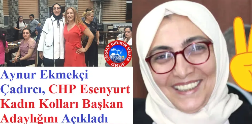 Aynur Ekmekçi Çadırcı, CHP Esenyurt Kadın Kolları Başkan Adayı