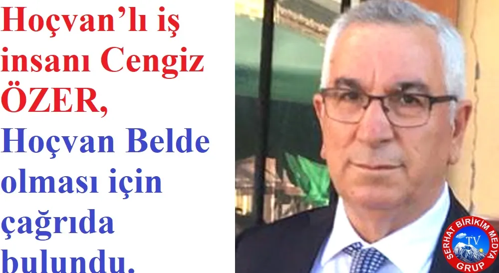 İş İnsanı Cengiz Özer Hoçvan Belde Olmalı