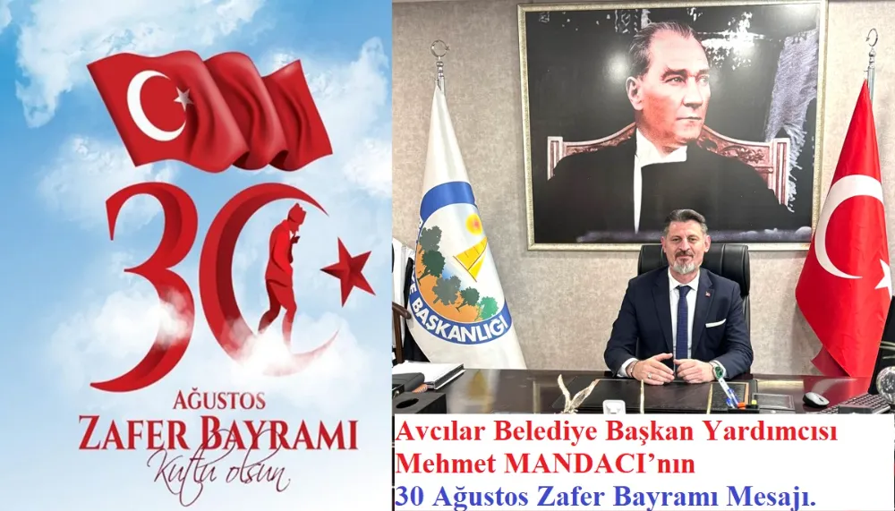 Başkan Mehmet MANDACI;  30 Ağustos Zafer Bayramı Bir milletin Diriliş Destanıdır.
