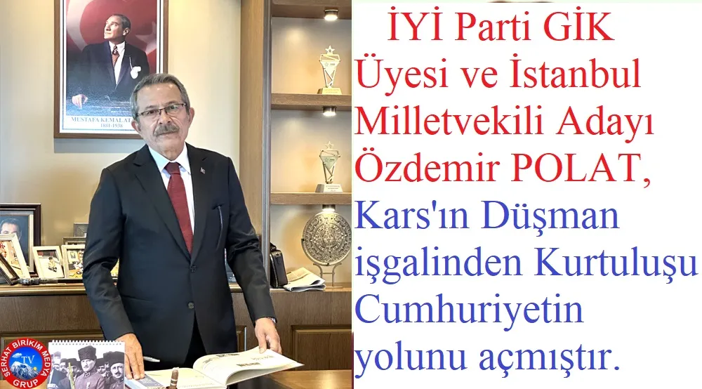 İYİ Parti GİK Üyesi POLAT; Cumhuriyet Bağımsızlığın Yolunu Açmıştır
