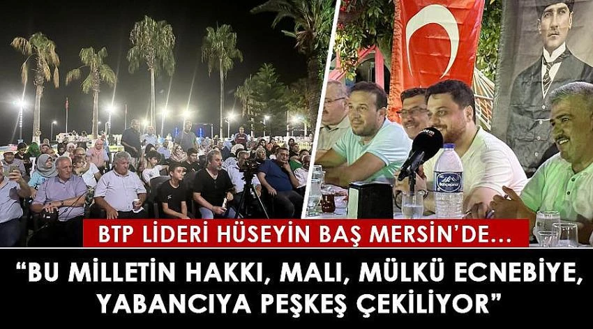 “Bu milletin hakkı, malı, mülkü ecnebiye, yabancıya peşkeş çekiliyor”