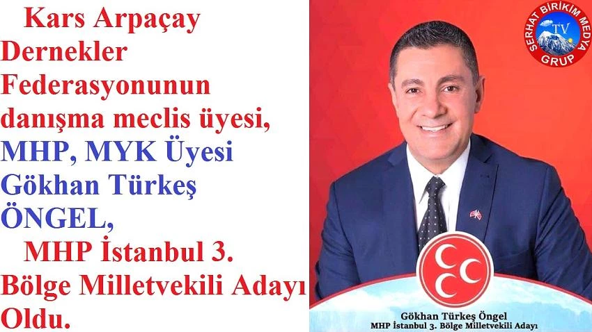 Gökhan Türkeş ÖNGEL, MHP İstanbul Milletvekili Adayı Oldu