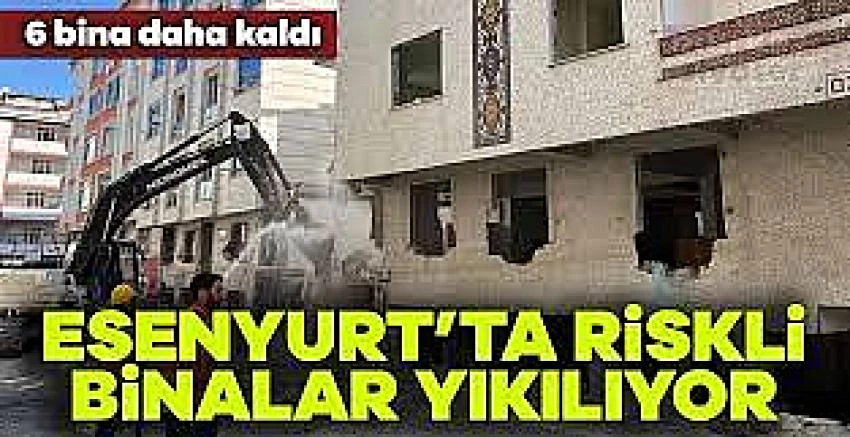 Esenyurt’ta Riskli Binalar Yıkılıyor