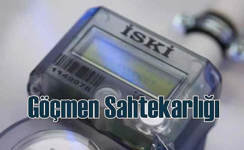 İSKİ GÖÇMEN SAHTEKARLIĞINA “DUR” DEDİ