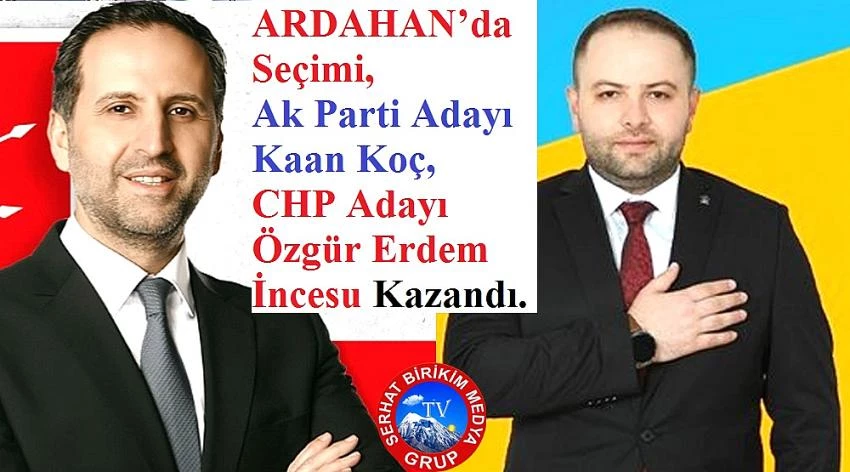 ARDAHAN’da Seçimi, Ak Parti -1 CHP -1 Milletvekili Kazandı