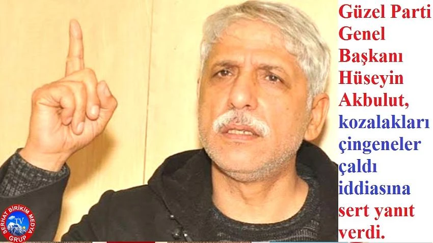 GP Başkanı Hüseyin Akbulut, “Ne malum kozalakları senin çalmadığın!”