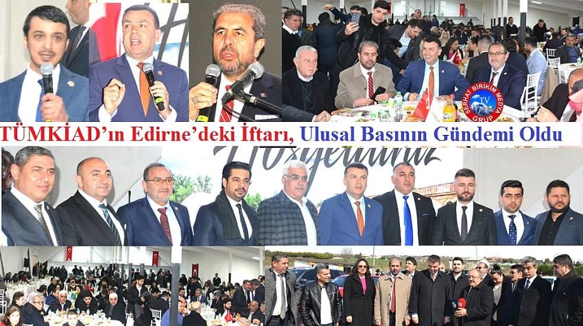 TÜMKİAD, Edirne’deki İftar Programında Binleri Buluştu 