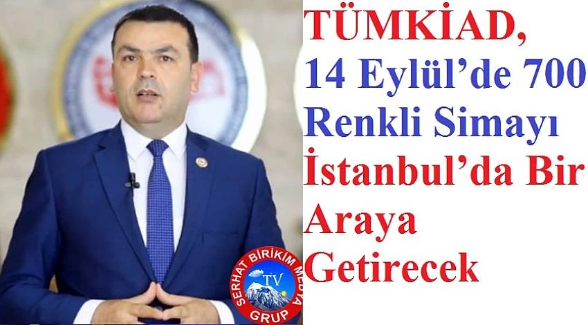 TÜMKİAD’ın Büyük Buluşması 14 Eylül’de