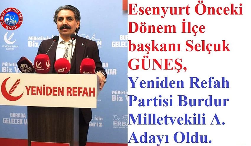 Selçuk GÜNEŞ, Yeniden Refah Partisi Burdur Milletvekili A. Adayı Oldu