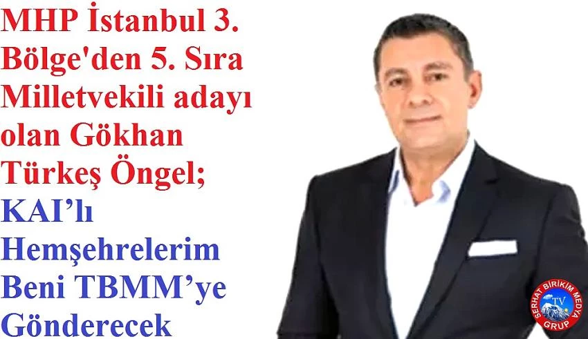 Gökhan Türkeş ÖNGEL, KAI Hemşehrilerim Beni Milletvekili Seçecek