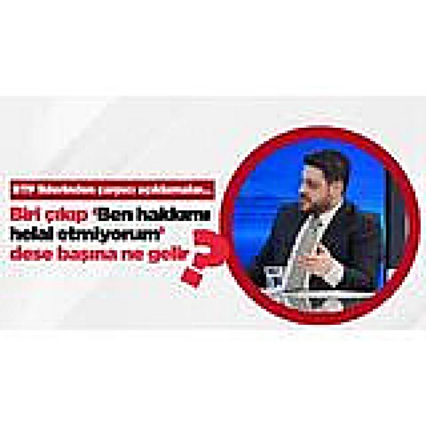  Biri çıkıp Erdoğan’a ‘Ben hakkımı helal etmiyorum’ dese başına ne gelir?